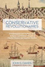 Conservative Revolutionaries af John S Oakes