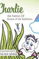 Charlie the Forest Elf Keeper of the Rainbows af Teresa Kay Jordan