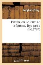 Firmin, Ou Le Jouet de la Fortune. 1ere Partie af Joseph De Rosny