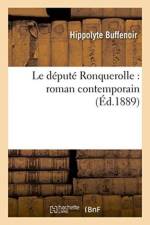 Le Depute Ronquerolle: Roman Contemporain af Hippolyte Buffenoir