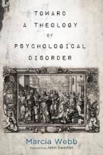 Toward a Theology of Psychological Disorder af Marcia Webb