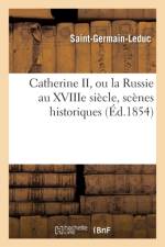 Catherine II, Ou La Russie Au Xviiie Siecle, Scenes Historiques af Saint-Germain-Leduc