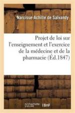 Projet de Loi Sur l'Enseignement Et l'Exercice de la Medecine Et de la Pharmacie af de Narcisse-Achille