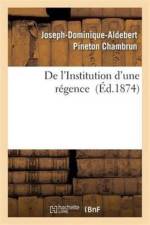 de l'Institution d'Une Regence af Joseph-Dominique-Aldebert Pineton Chambrun