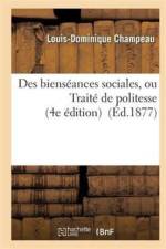 Des Bienseances Sociales, Ou Traite de Politesse 4e Edition Revue Par l'Auteur af Louis-Dominique Champeau