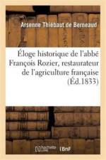 Eloge Historique de l'Abbe Francois Rozier, Restaurateur de l'Agriculture Francaise af Arsenne Thiebaut De Berneaud