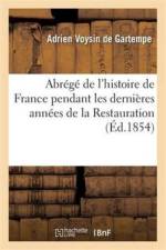 Abrege de l'Histoire de France Pendant Les Dernieres Annees de la Restauration af Adrien Voysin de Gartempe