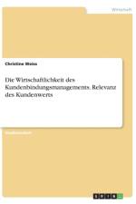 Wirtschaftlichkeit des Kundenbindungsmanagements. Relevanz des Kundenwerts af Christine Weiss