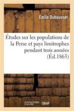 Etudes Sur Les Populations de la Perse Et Pays Limitrophes af Emile Duhousset