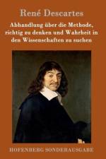 Abhandlung uber die Methode, richtig zu denken und Wahrheit in den Wissenschaften zu suchen af Rene Descartes
