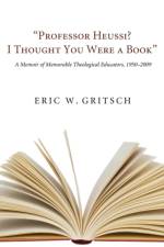 Professor Heussi? I Thought You Were a Book af Eric W Gritsch