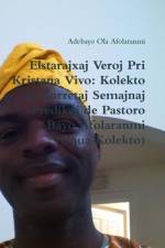 Elstarajaj Veroj Pri Kristana Vivo: Kolekto De Surretaj Semajnaj Predikoj De Pastoro Bayo Afolaranmi (Unua Kolekto) af Adebayo Afolaranmi