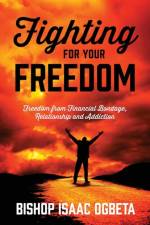 Fighting For Your Freedom af Bishop Isaac Ogbeta