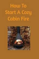 How to start a cozy cabin fire af Dominick Scarnato