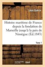 Histoire Maritime de France Depuis La Fondation de Marseille Jusqu'a La Paix de Nimegue. Tome 1 af Leon Guerin