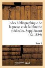 Index Bibliographique de la Presse Et de la Librairie Medicales. Supplement Tome 1 af Meyners d'Estrey Des Frasmes