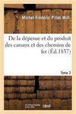de la Depense Et Du Produit Des Canaux Et Des Chemins de Fer af Michel-Frederic Pillet-Will