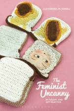 The Feminist Uncanny in Theory and Art Practice af Alexandra M. (Middlesex University Kokoli