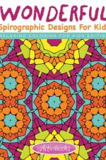 Wonderful Spirographic Designs For Kids - Relaxing Coloring For Kids Edition af Activibooks For Kids