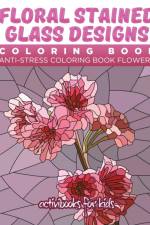 Floral Stained Glass Designs Coloring Book af Activibooks For Kids
