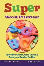 Super Word Puzzles! Easy Word Search, Word Games & Crossword Puzzles For Kids - Puzzles 8 Year Old Edition af Activibooks For Kids