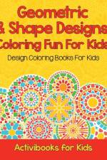 Geometric & Shape Designs Coloring Fun For Kids af Activibooks For Kids