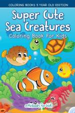 Super Cute Sea Creatures Coloring Book For Kids - Coloring Books 5 Year Old Edition af Activibooks For Kids