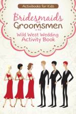 Bridesmaids and Groomsmen in the Wild West Wedding Activity Book af Activibooks For Kids