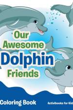 Our Awesome Dolphin Friends Coloring Book af Activibooks For Kids