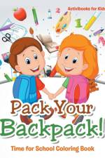 Pack Your Backpack! Time for School Coloring Book af Activibooks For Kids