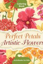 Perfect Petals Artistic Flowers Coloring Book af Activibooks For Kids