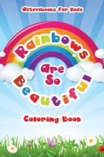 Rainbows Are So Beautiful Coloring Book af Activibooks For Kids