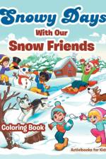 Snowy Days With Our Snow Friends Coloring Book af Activibooks For Kids