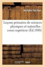 Lecons Primaires de Sciences Physiques Et Naturelles: Cours Superieur 3e Edition af Adolphe Focillon