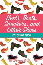 Heels, Boots, Sneakers, and Other Shoes Coloring Book af Activibooks For Kids