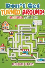 Don't Get Turned Around! A Maze Runner Activity Book af Activibooks For Kids