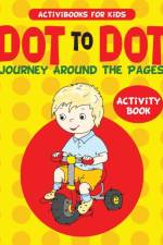 Dot to Dot Journey Around the Pages Activity Book af Activibooks For Kids