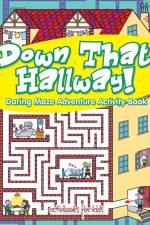 Down That Hallway! Daring Maze Adventure Activity Book af Activibooks For Kids