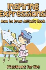Inspiring Expressions! How to Draw Activity Book af Activibooks For Kids