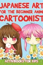 Japanese Art for the Beginner Anime Cartoonist af Activibooks For Kids
