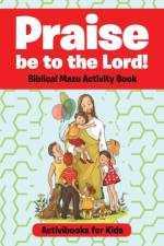 Praise be to the Lord Biblical Maze Activity Book af Activibooks For Kids