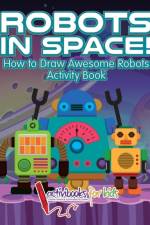 Robots in Space! How to Draw Awesome Robots Activity Book af Activibooks For Kids