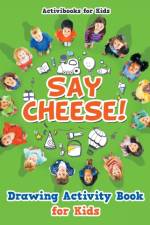 Say Cheese! Drawing Activity Book for Kids af Activibooks For Kids