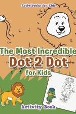Most Incredible Dot 2 Dot for Kids Activity Book af Activibooks For Kids
