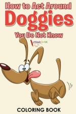 How to Act Around Doggies You Do Not Know Coloring Book af Activibooks For Kids