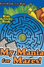 My Mania for Mazes! Kids Activity Book af Activibooks For Kids