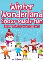 Winter Wonderland Snow-Much-Fun Super Holiday Coloring Book af Activibooks For Kids