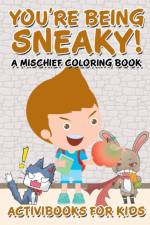 You're Being Sneaky! A Mischief Coloring Book af Activibooks For Kids