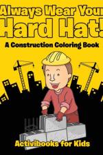 Always Wear Your Hard Hat! A Construction Coloring Book af Activibooks For Kids
