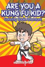 Are You a Kung Fu Kid? Coloring Book Adventure af Activibooks For Kids